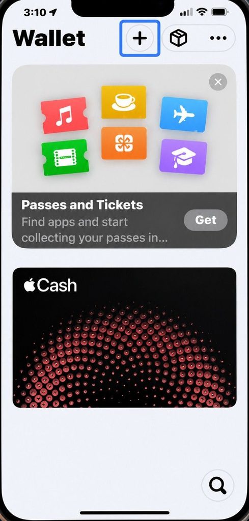 Open the Wallet app and tap the plus symbol Open the Wallet app and tap the plus symbol